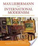 Max Liebermann i międzynarodowy modernizm: Kariera artysty od Imperium do Trzeciej Rzeszy - Max Liebermann and International Modernism: An Artist's Career from Empire to Third Reich