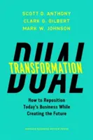 Podwójna transformacja: Jak zmienić pozycję dzisiejszego biznesu, jednocześnie tworząc przyszłość - Dual Transformation: How to Reposition Today's Business While Creating the Future