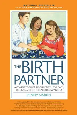 The Birth Partner 5th Edition: Kompletny przewodnik po porodzie dla tatusiów, partnerów, Doulas i wszystkich innych towarzyszy porodu - The Birth Partner 5th Edition: A Complete Guide to Childbirth for Dads, Partners, Doulas, and All Other Labor Companions