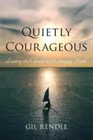 Cicho odważny: Prowadzenie Kościoła w zmieniającym się świecie - Quietly Courageous: Leading the Church in a Changing World