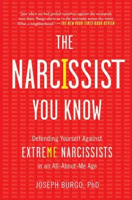 Narcyz, którego znasz: Obrona przed skrajnymi narcyzami w epoce, w której wszystko zależy ode mnie - The Narcissist You Know: Defending Yourself Against Extreme Narcissists in an All-About-Me Age