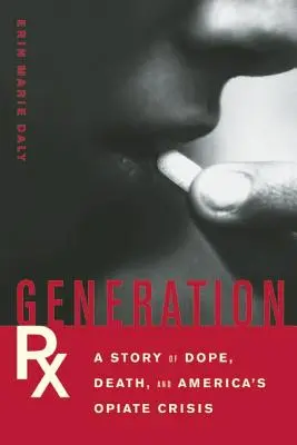 Pokolenie Rx: historia narkotyków, śmierci i amerykańskiego kryzysu opiatowego - Generation Rx: A Story of Dope, Death, and America's Opiate Crisis