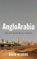 Angloarabia: Dlaczego bogactwo Zatoki Perskiej ma znaczenie dla Wielkiej Brytanii - Angloarabia: Why Gulf Wealth Matters to Britain