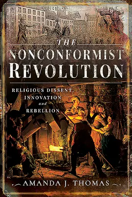 Rewolucja nonkonformistyczna: Religijny sprzeciw, innowacja i bunt - The Nonconformist Revolution: Religious Dissent, Innovation and Rebellion