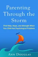 Rodzicielstwo przez burzę: Znajdź pomoc, nadzieję i siłę, gdy twoje dziecko ma problemy psychologiczne - Parenting Through the Storm: Find Help, Hope, and Strength When Your Child Has Psychological Problems