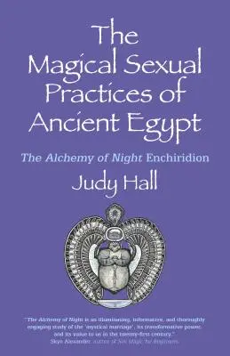 Magiczne praktyki seksualne starożytnego Egiptu: Alchemia nocnego enchiridionu - The Magical Sexual Practices of Ancient Egypt: The Alchemy of Night Enchiridion