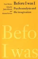 Zanim byłem sobą - psychoanaliza i wyobraźnia - Before I was I - Psychoanalysis and the Imagination