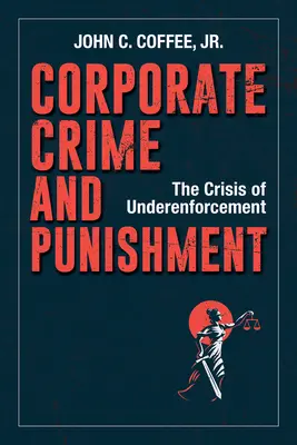 Korporacyjne przestępstwa i kary: Kryzys niedostatecznego egzekwowania prawa - Corporate Crime and Punishment: The Crisis of Underenforcement