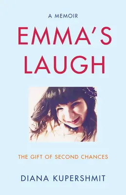 Śmiech Emmy: Dar drugiej szansy - pamiętnik - Emma's Laugh: The Gift of Second Chances - A Memoir