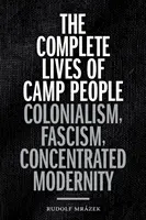 The Complete Lives of Camp People: Kolonializm, faszyzm, skoncentrowana nowoczesność - The Complete Lives of Camp People: Colonialism, Fascism, Concentrated Modernity