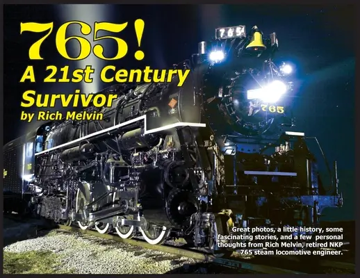 765, A Twenty-First Century Survivor: Trochę historii i kilka świetnych opowieści od Richa Melvina, inżyniera 765. - 765, A Twenty-First Century Survivor: A little history and some great stories from Rich Melvin, the 765's engineer.