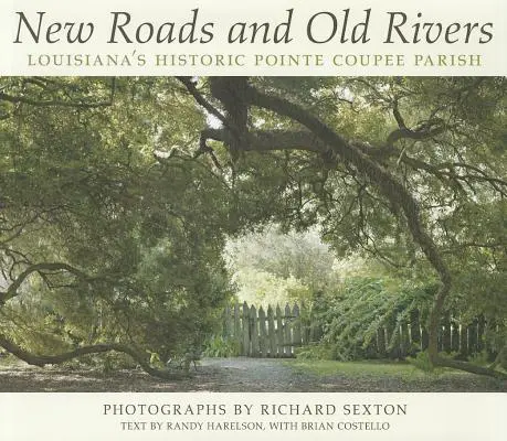 Nowe drogi i stare rzeki: Historyczna parafia Pointe Coupee w Luizjanie - New Roads and Old Rivers: Louisiana's Historic Pointe Coupee Parish