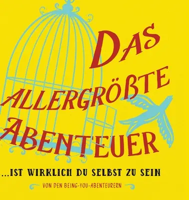 Das allergrte Abenteuer...Ist Wirklich Du Selbst Zu Sein (niemiecki) - Das allergrte Abenteuer...Ist Wirklich Du Selbst Zu Sein (German)