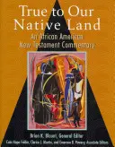 Wierny naszej ojczyźnie: Afroamerykański komentarz do Nowego Testamentu - True to Our Native Land: An African American New Testament Commentary