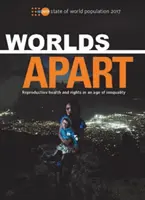 Stan ludności świata 2017: Worlds Apart - Zdrowie reprodukcyjne i prawa w dobie nierówności - State of World Population 2017: Worlds Apart - Reproductive Health and Rights in an Age of Inequality