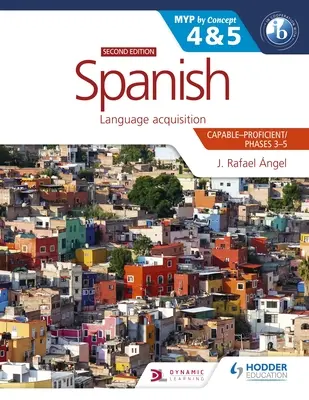 Język hiszpański dla Ib Myp 4&5 (Capable-Proficient/Phases 3-4, 5-6): Myp by Concept Second Edition: Według koncepcji - Spanish for the Ib Myp 4&5 (Capable-Proficient/Phases 3-4, 5-6): Myp by Concept Second Edition: By Concept