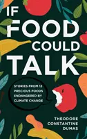 Gdyby jedzenie mogło mówić: Historie 13 cennych produktów spożywczych zagrożonych zmianami klimatu - If Food Could Talk: Stories from 13 Precious Foods Endangered by Climate Change