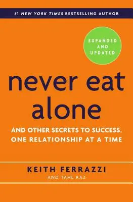 Never Eat Alone: I inne sekrety sukcesu, jeden związek na raz - Never Eat Alone: And Other Secrets to Success, One Relationship at a Time