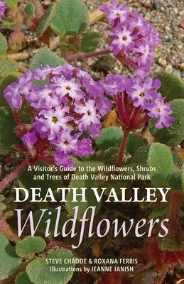 Dzikie kwiaty Doliny Śmierci: Przewodnik dla odwiedzających po dzikich kwiatach, krzewach i drzewach Parku Narodowego Doliny Śmierci - Death Valley Wildflowers: A Visitor's Guide to the Wildflowers, Shrubs and Trees of Death Valley National Park