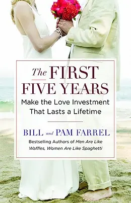 Pierwsze pięć lat: Inwestycja w miłość, która przetrwa całe życie - The First Five Years: Make the Love Investment That Lasts a Lifetime