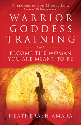 Trening Wojowniczej Bogini: Stań się kobietą, którą powinnaś być - Warrior Goddess Training: Become the Woman You Are Meant to Be