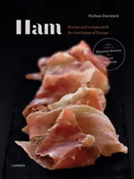 Szynka: Historie i przepisy na najlepsze szynki z Europy - Ham: Prime Hams of Europe Stories and Recipes