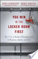 Najpierw wygrywa się w szatni: 7 zasad budowania zwycięskiego zespołu w biznesie, sporcie i życiu - You Win in the Locker Room First: The 7 C's to Build a Winning Team in Business, Sports, and Life