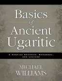 Podstawy starożytnego języka ugaryckiego: Zwięzła gramatyka, zeszyt ćwiczeń i leksykon - Basics of Ancient Ugaritic: A Concise Grammar, Workbook, and Lexicon