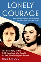 Samotna odwaga - prawdziwa historia bohaterek SOE, które walczyły o wyzwolenie okupowanej przez nazistów Francji - Lonely Courage - The true story of the SOE heroines who fought to free Nazi-occupied France