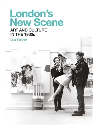 London's New Scene: Sztuka i kultura w latach sześćdziesiątych XX wieku - London's New Scene: Art and Culture in the 1960s