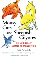 Wściekłe koty i owcze kojoty: Nauka o osobowościach zwierząt - Mousy Cats and Sheepish Coyotes: The Science of Animal Personalities