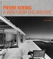 Pierre Koenig: Widok z archiwum - Pierre Koenig: A View from the Archive