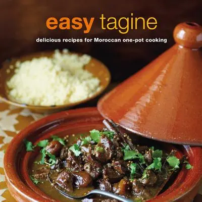 Easy Tagine: Pyszne przepisy na marokańskie gotowanie w jednym garnku - Easy Tagine: Delicious Recipes for Moroccan One-Pot Cooking