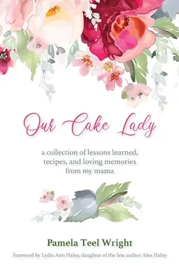 Our Cake Lady: Kolekcja lekcji, przepisów i miłosnych wspomnień od mojej mamy - Our Cake Lady: A Collection of Lessons Learned, Recipes, and Loving Memories from My Mama