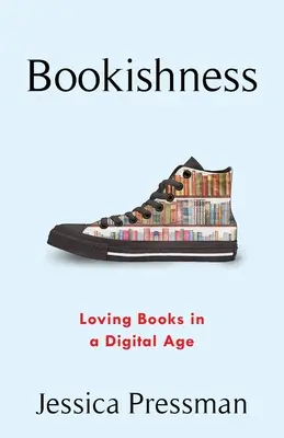 Książkowość: Miłość do książek w erze cyfrowej - Bookishness: Loving Books in a Digital Age