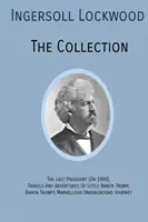 INGERSOLL LOCKWOOD The Collection: The Last President (Or 1900), Podróże i przygody małego barona Trumpa, Baron Trump? Marvellous Underground Jo - INGERSOLL LOCKWOOD The Collection: The Last President (Or 1900), Travels And Adventures Of Little Baron Trump, Baron Trumps? Marvellous Underground Jo