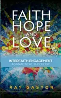 Wiara, nadzieja i miłość: zaangażowanie międzywyznaniowe jako teologia praktyczna - Faith, Hope and Love: Interfaith Engagement as Practical Theology