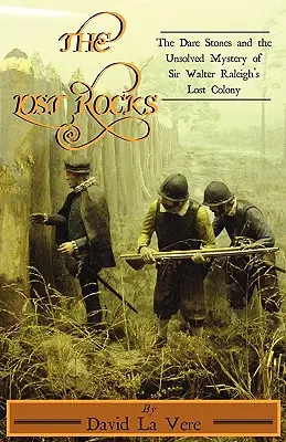 The Lost Rocks: Kamienie Dare i nierozwiązana tajemnica zaginionej kolonii Sir Waltera Raleigha - The Lost Rocks: The Dare Stones and the Unsolved Mystery of Sir Walter Raleigh's Lost Colony