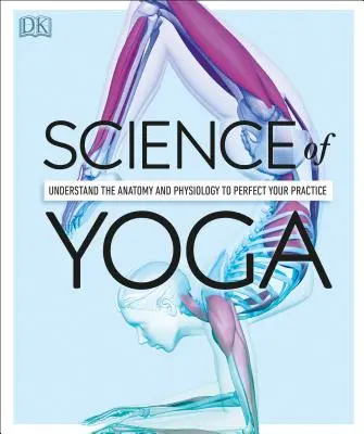 Nauka jogi: zrozum anatomię i fizjologię, aby udoskonalić swoją praktykę - Science of Yoga: Understand the Anatomy and Physiology to Perfect Your Practice