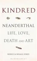 Kindred: Życie, miłość, śmierć i sztuka neandertalczyków - Kindred: Neanderthal Life, Love, Death and Art