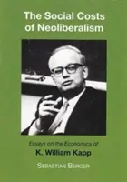 Społeczne koszty neoliberalizmu - eseje na temat ekonomii K. Williama Kappa - Socials Costs of Neoliberalism - Essays on the Economics of K. William Kapp