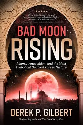 Bad Moon Rising: Islam, Armagedon i najbardziej diaboliczny podwójny przekręt w historii - Bad Moon Rising: Islam, Armageddon, and the Most Diabolical Double-Cross in History