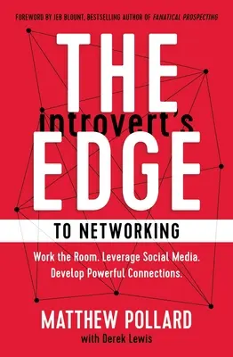 The Introvert's Edge to Networking: Work the Room. Wykorzystaj media społecznościowe. Rozwijaj potężne kontakty - The Introvert's Edge to Networking: Work the Room. Leverage Social Media. Develop Powerful Connections