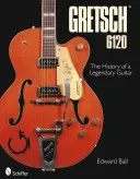 Gretsch 6120: Historia legendarnej gitary - Gretsch 6120: The History of a Legendary Guitar