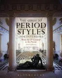 Przewodnik po stylach wnętrz z epoki: Od XVII wieku do współczesności - The Guide to Period Styles for Interiors: From the 17th Century to the Present