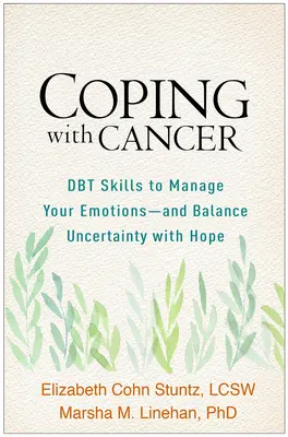 Coping with Cancer: Dbt Skills to Manage Your Emotions--And Balance Uncertainty with Hope [II edycja] - Coping with Cancer: Dbt Skills to Manage Your Emotions--And Balance Uncertainty with Hope