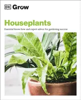 Uprawa roślin domowych - niezbędna wiedza i porady ekspertów dotyczące sukcesu w ogrodnictwie - Grow Houseplants - Essential Know-how and Expert Advice for Gardening Success