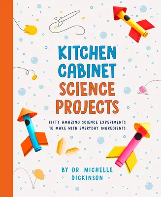 Kitchen Cabinet Science Projects: Pięćdziesiąt niesamowitych eksperymentów naukowych do wykonania z codziennych składników - Kitchen Cabinet Science Projects: Fifty Amazing Science Experiments to Make with Everyday Ingredients