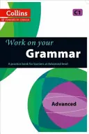 Work on Your Grammar: Książka ćwiczeń dla uczniów na poziomie zaawansowanym - Work on Your Grammar: A Practice Book for Learners at Advanced Level