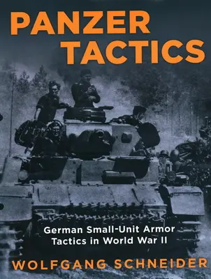 Taktyka pancerna: Niemiecka taktyka małych jednostek pancernych w II wojnie światowej, wydanie 2020 - Panzer Tactics: German Small-Unit Armor Tactics in World War II, 2020 Edition